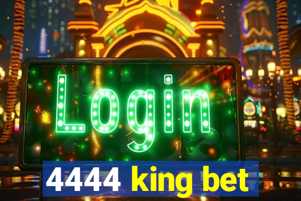 4444 king bet